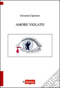 Amore violato libro di Capizzuto Giovanna