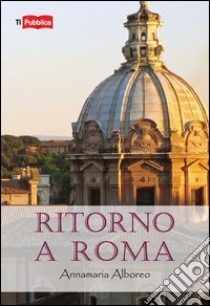 Ritorno a Roma libro di Alboreo Annamaria