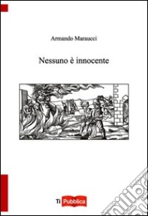 Nessuno è innocente libro di Maraucci Armando