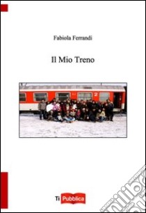 Il mio treno libro di Ferrandi Fabiola