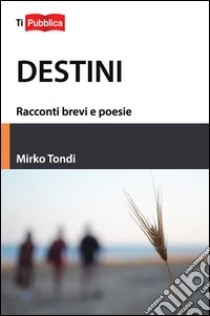 Destini libro di Tondi Mirko