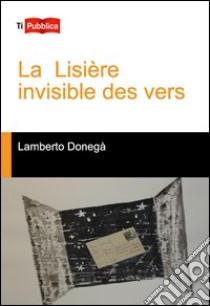 La lisiere invisible des vers libro di Donegà Lamberto