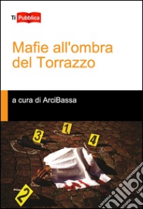 Mafie all'ombra del torrazzo libro di ArciBassa (cur.)