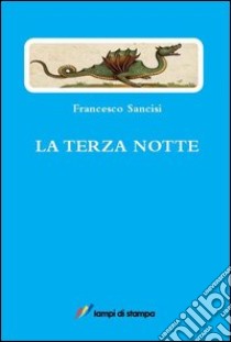 La terza notte libro di Sancisi Francesco