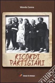 Ricordi partigiani libro di Canna Wanda