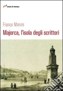 Majorca, l'isola degli scrittori libro di Mimmi Franco