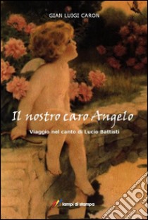 Il nostro caro angelo libro di Caron G. Luigi