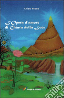 L'opera d'amore di Chiara della Luce libro di Fedele Chiara