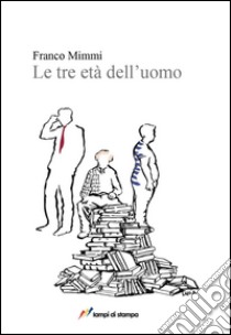 Le tre età dell'uomo libro di Mimmi Franco