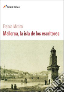 Mallorca, la isla de los escritores libro di Mimmi Franco