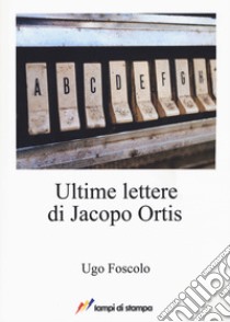 Ultime lettere di Jacopo Ortis libro di Foscolo Ugo