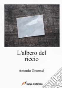 L'albero del riccio libro di Gramsci Antonio