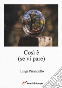 Così è (se vi pare) libro di Pirandello Luigi