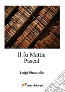 Il fu Mattia Pascal libro di Pirandello Luigi