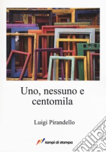 Uno, nessuno e centomila libro di Pirandello Luigi