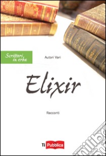 Elixir libro di Vallerga P. (cur.); Piacentini S. (cur.)