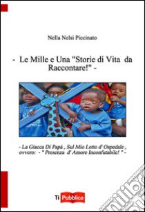 Le mille e una «storie di vita da raccontare!» libro di Nelsi Piccinato Nella