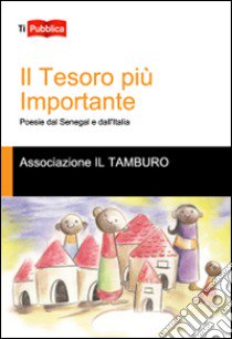 Il tesoro più importante. Poesie dal Senegal e dall'Italia libro di Associazione Il tamburo (cur.)