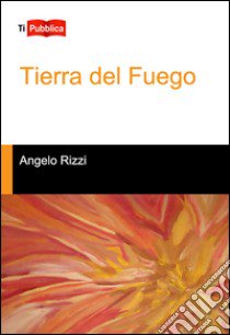 Tierra del fuego libro di Rizzi Angelo