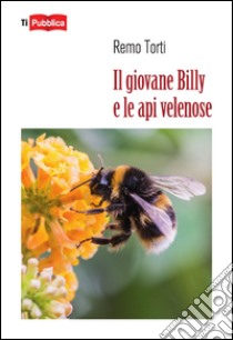 Il giovane Billy e le api velenose libro di Torti Remo