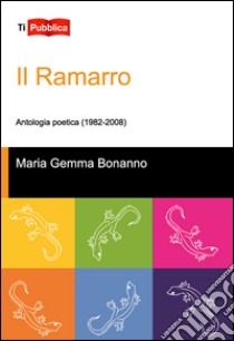 Il ramarro. Antologia poetica (1982-2008) libro di Bonanno Maria Gemma