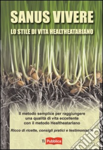 Sanus vivere. Lo stile di vita healtheatariano libro di D'Angelo Erica