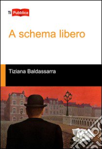 A schema libero libro di Baldassarra Tiziana