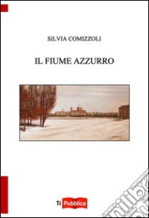 Il fiume azzurro libro di Comizzoli Silvia