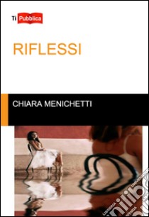 Riflessi libro di Menichetti Chiara