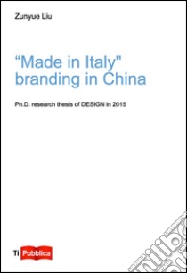 Made in Italy, branding in China libro di Liu Zunyue