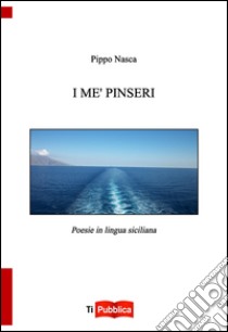 I me' pinseri. Poesie in lingua siciliana libro di Nasca Pippo