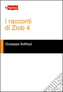 I racconti di Ziob 4 libro di Solfrizzi Giuseppe