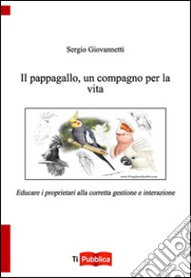 Il pappagallo, un compagno per la vita libro di Giovannetti Sergio