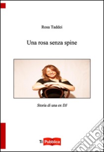 Una rosa senza spine libro di Taddei Lombardi Rosa