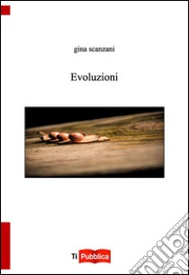 Evoluzioni libro di Scanzani Gina