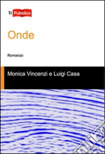 Onde libro di Vincenzi Monica; Casa Luigi