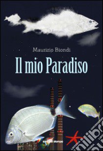 Il mio paradiso libro di Biondi Maurizio