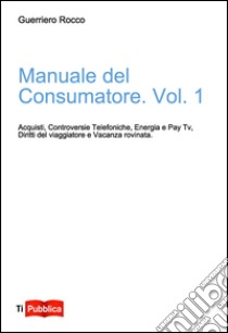 Manuale del consumatore. Vol. 1 libro di Guerriero Rocco