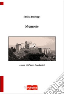 Memorie libro di Belzoppi Bondanini Emilia