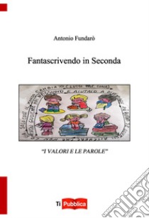 Fantascrivendo in seconda libro di Fundarò Antonio