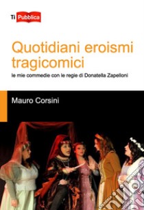 Quotidiani eroismi tragicomici libro di Corsini Mauro