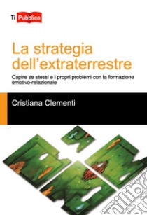 La strategia dell'extraterrestre libro di Clementi Cristiana