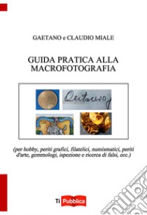 Guida pratica alla macrofotografia libro di Miale Claudio; Miale Gaetano