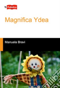 Magnifica Ydea libro di Bravi Manuela