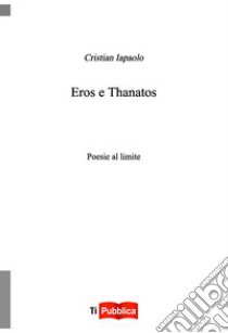 Eros e thanatos libro di Iapaolo Cristian