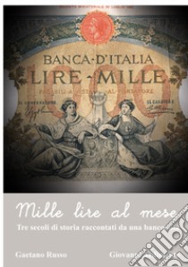 Mille lire al mese. Tre secoli di storia raccontati da una banconoota libro di Russo Gaetano; Ardimento Giovanni