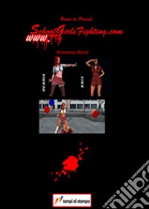 www.SchoolGirlsFighting.com libro di De Pascale Bruno