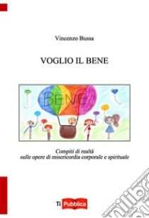 Voglio il bene libro di Bussa Vincenzo