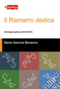 Il Ramarro dedica. Antologia poetica (2016-2018) libro di Bonanno Maria Gemma