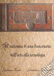 Anatomia di una banconota: dall'arte alla tecnologia libro di Russo Gaetano; Ardimento Giovanni